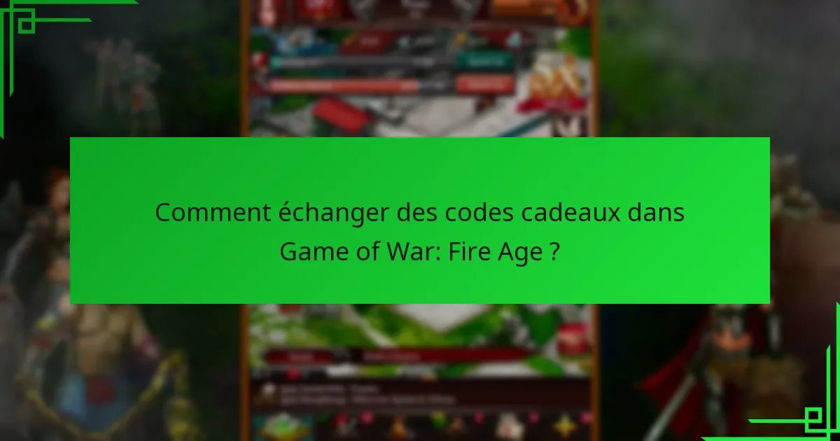 Comment puis-je trouver des codes cadeaux actuels pour Game of War: Fire Age ?