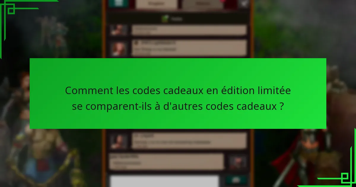 Comment puis-je obtenir des codes cadeaux en édition limitée ?