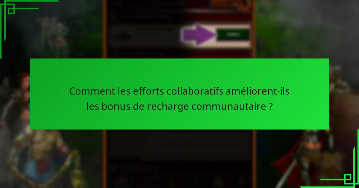 Comment les efforts collaboratifs améliorent-ils les bonus de recharge communautaire ?