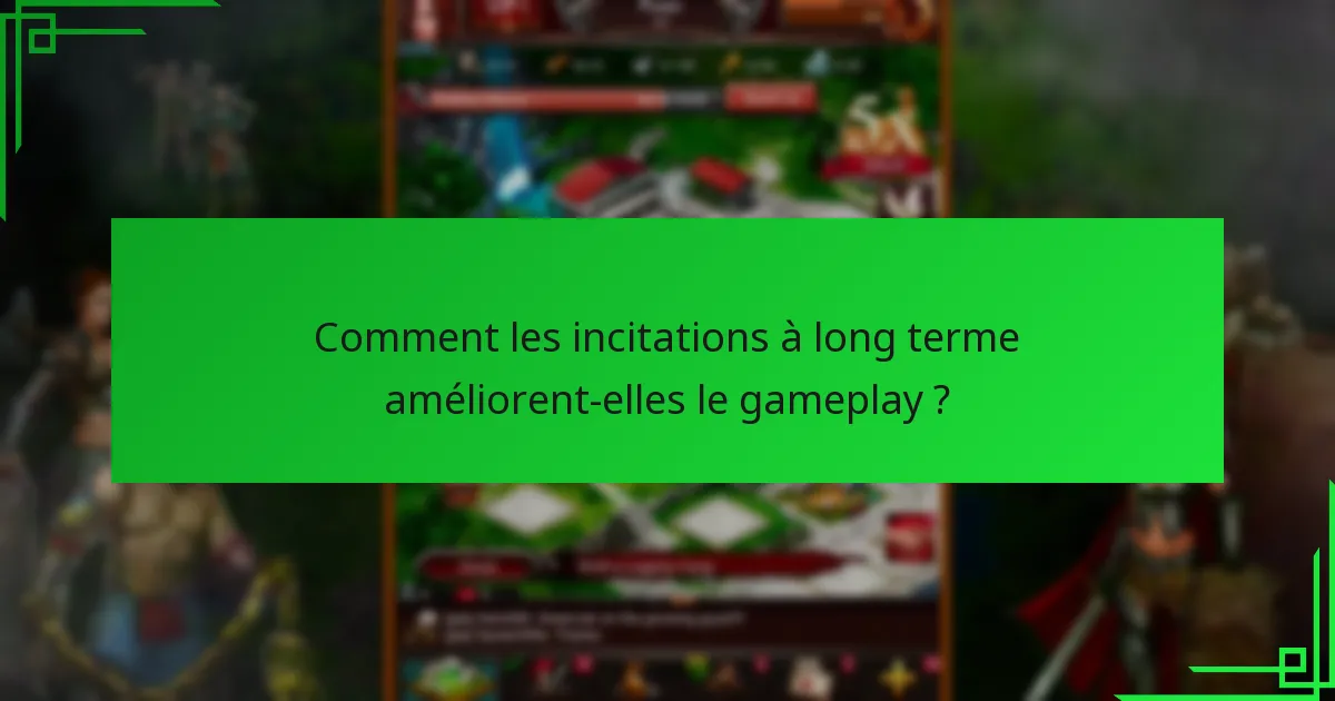Comment les incitations à long terme améliorent-elles le gameplay ?