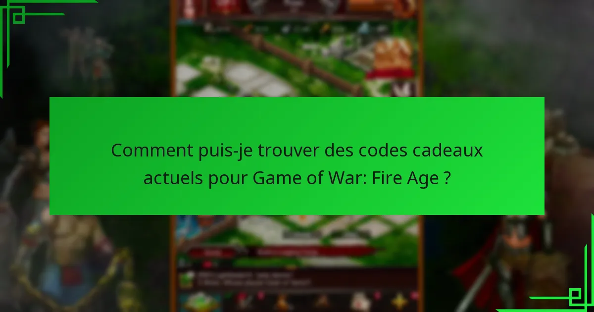 Quels avantages les codes cadeaux offrent-ils dans Game of War: Fire Age ?