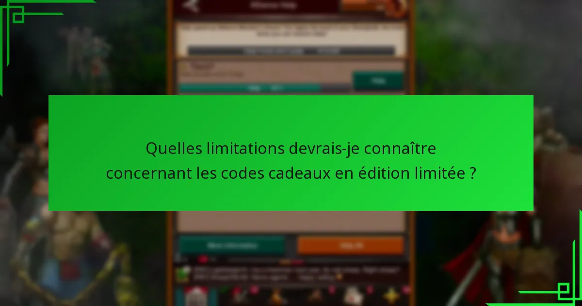 Quelles limitations devrais-je connaître concernant les codes cadeaux en édition limitée ?