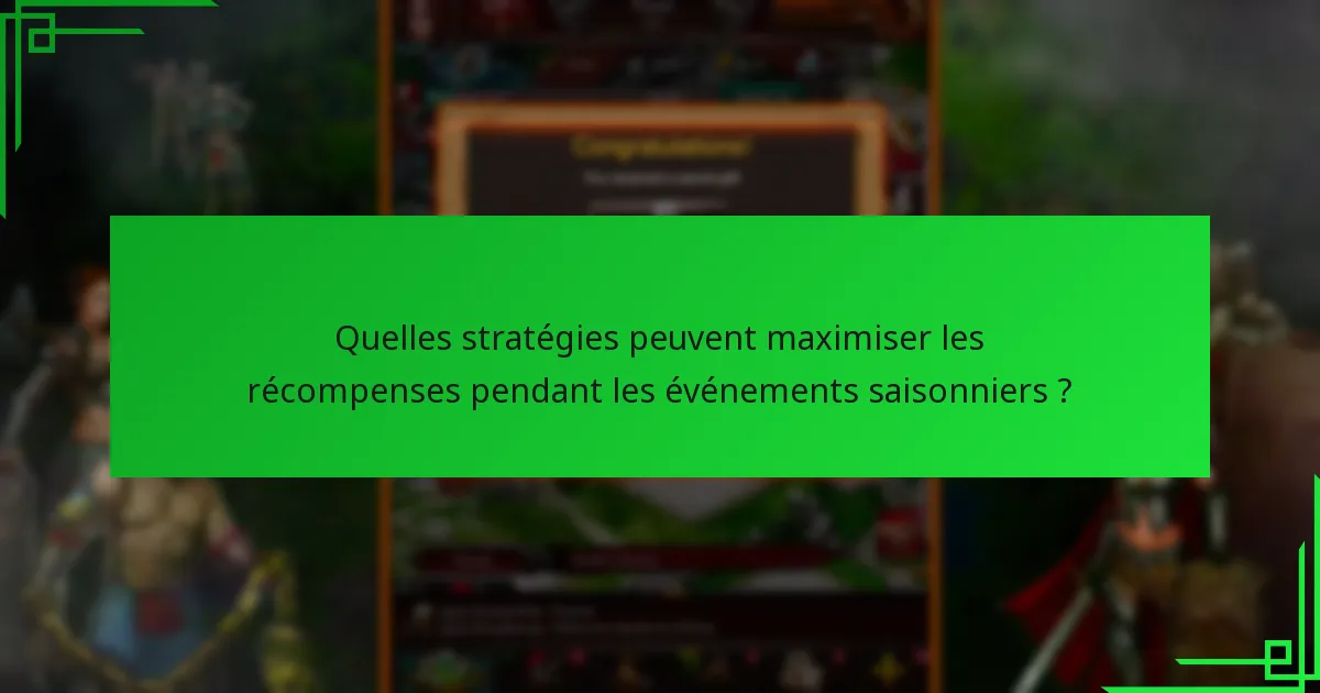 Quelles stratégies peuvent maximiser les récompenses pendant les événements saisonniers ?