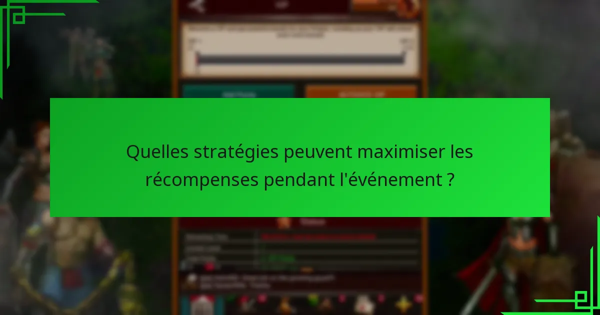 Quelles stratégies peuvent maximiser les récompenses pendant l’événement ?