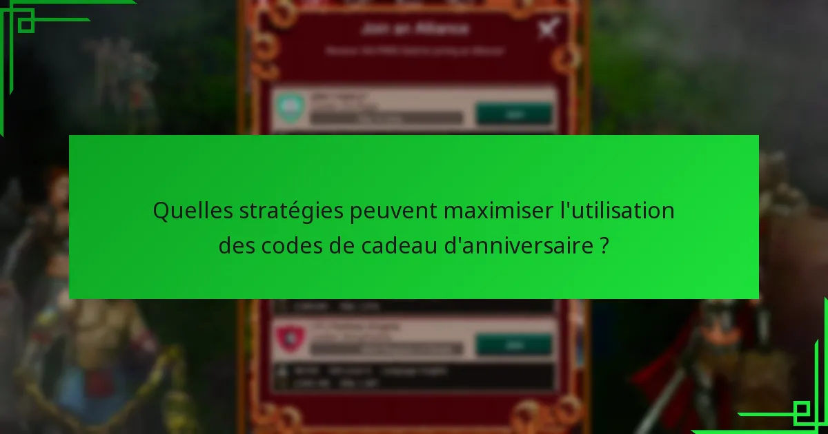 Quelles stratégies peuvent maximiser l’utilisation des codes de cadeau d’anniversaire ?