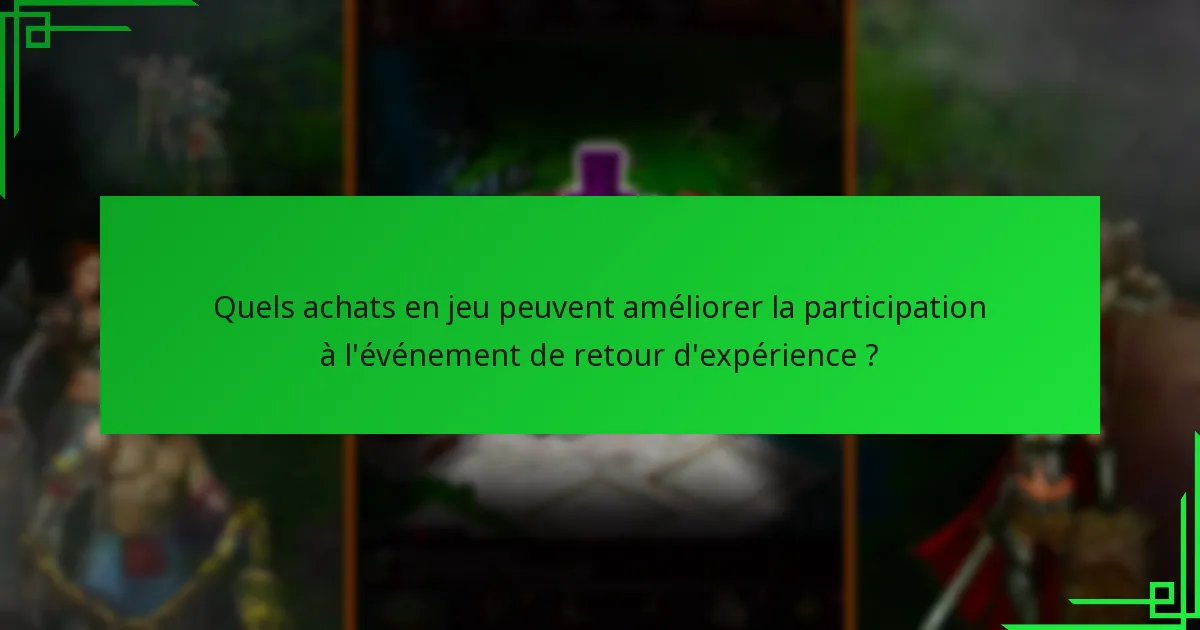 Comment les joueurs peuvent-ils maximiser leurs récompenses dans l’événement de retour d’expérience ?