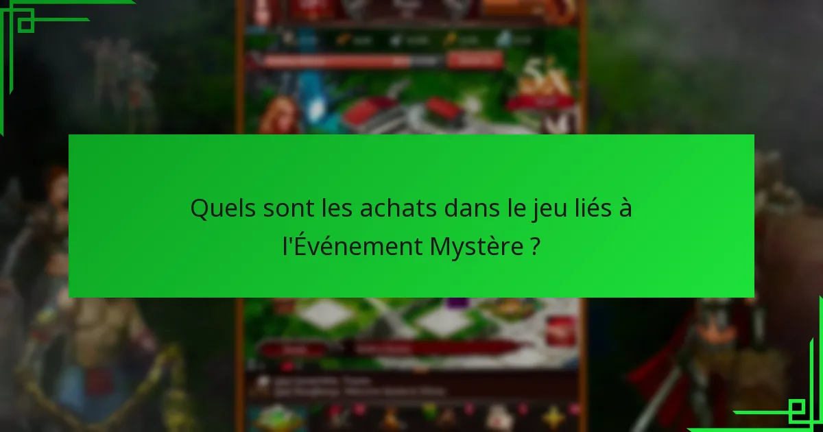 Quels sont les achats dans le jeu liés à l’Événement Mystère ?