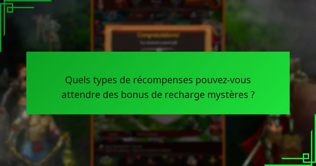 Quelles sont les meilleures pratiques pour participer aux bonus de recharge mystères ?